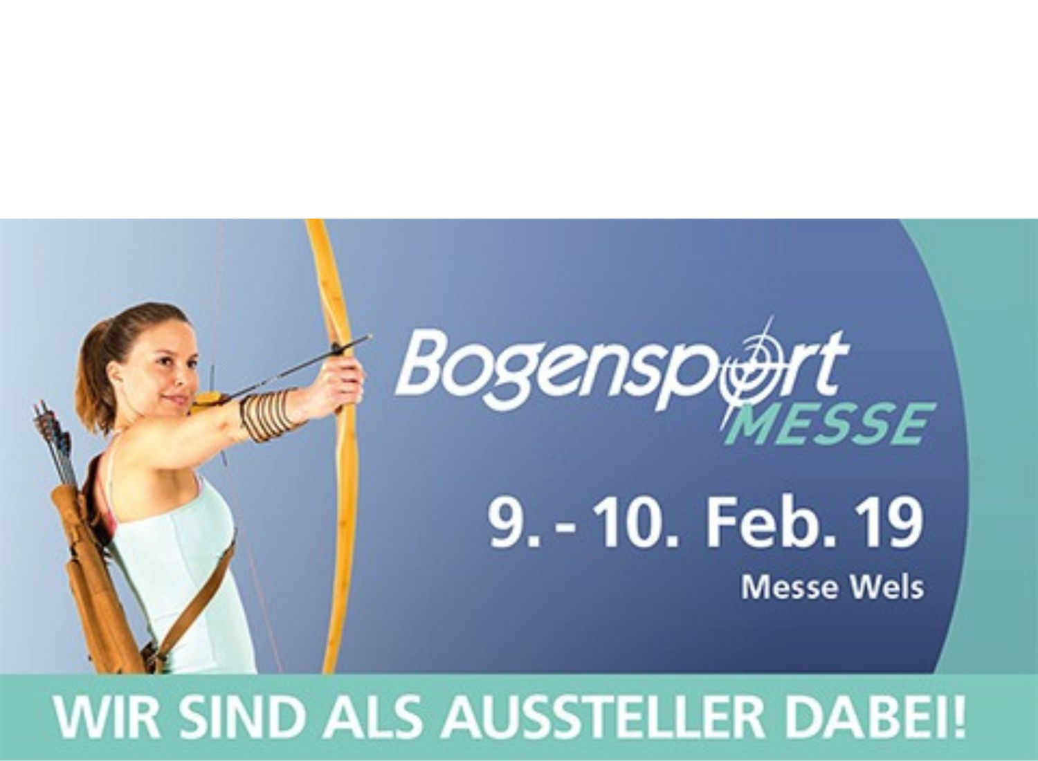 Bogenmesse Wels und wir sind dabei!